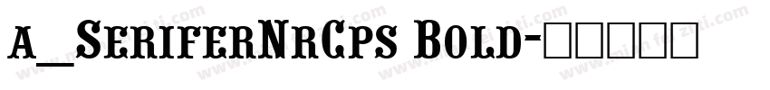 a_SeriferNrCps Bold字体转换